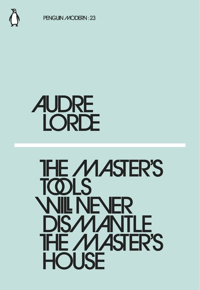 The Masters Tools Will Never Dismantle The Masters House