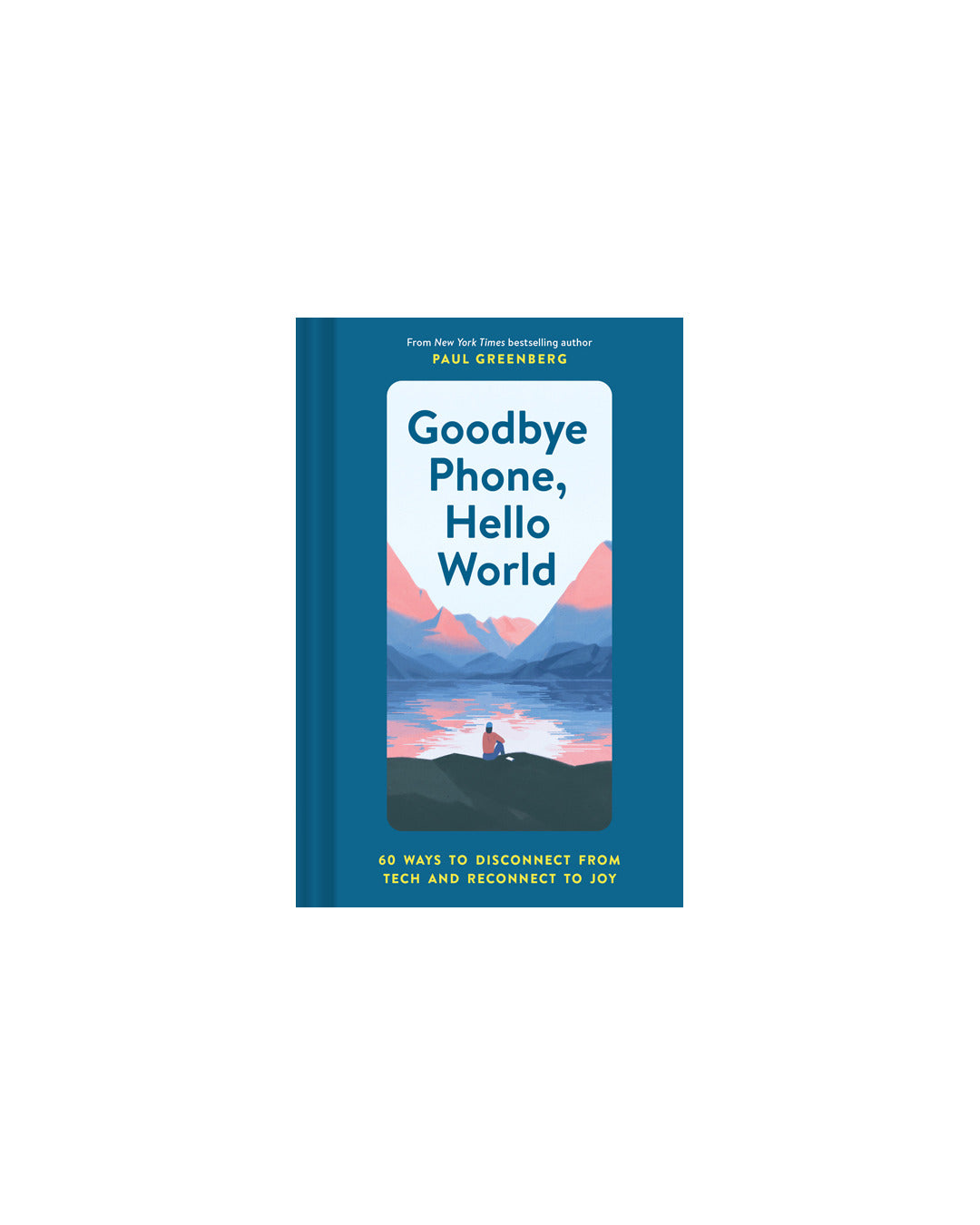 Goodbye Phone Hello World: 60 by Paul Greenberg