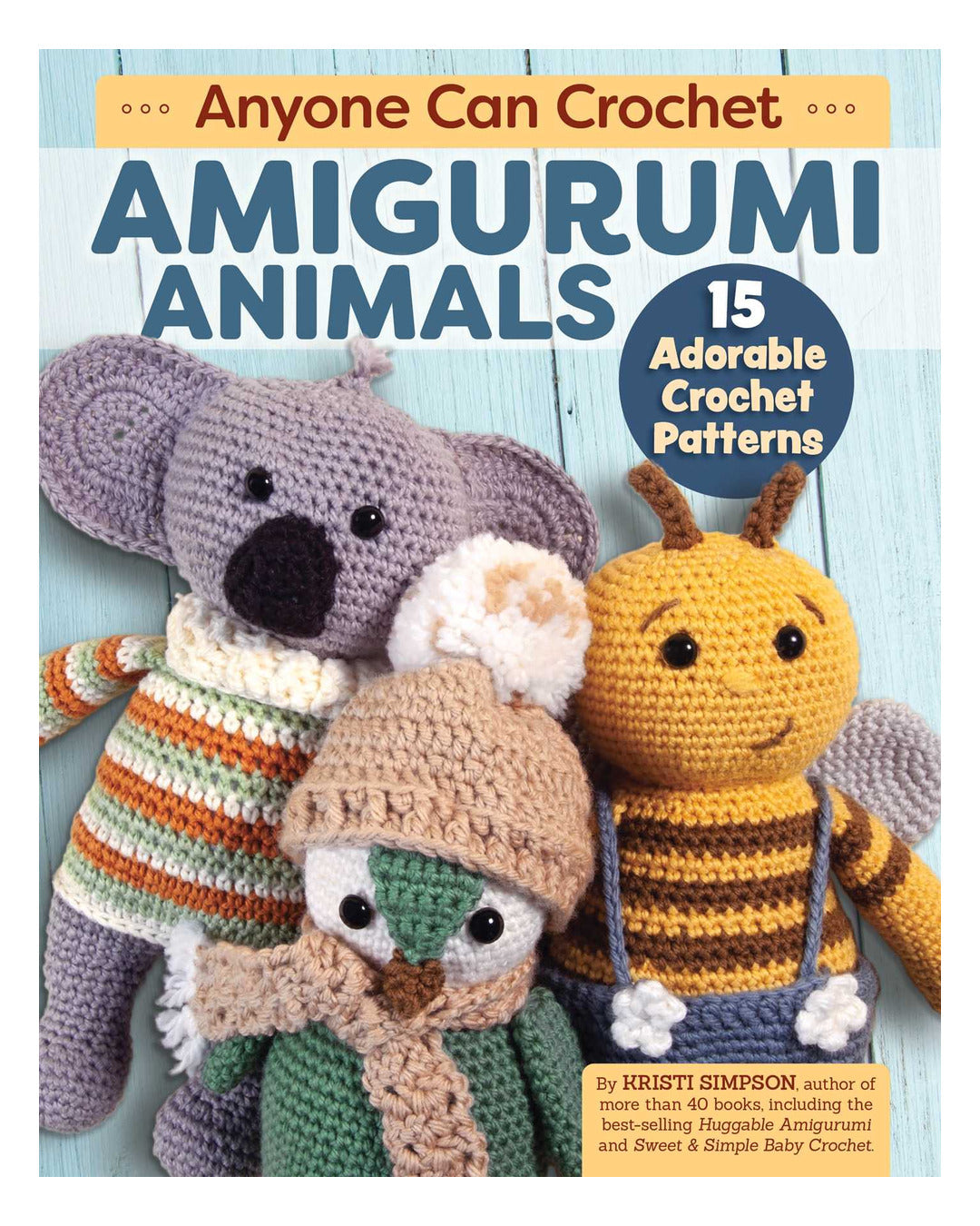 Anyone Can Crochet Amigurumi Animals by Kristi Simpson