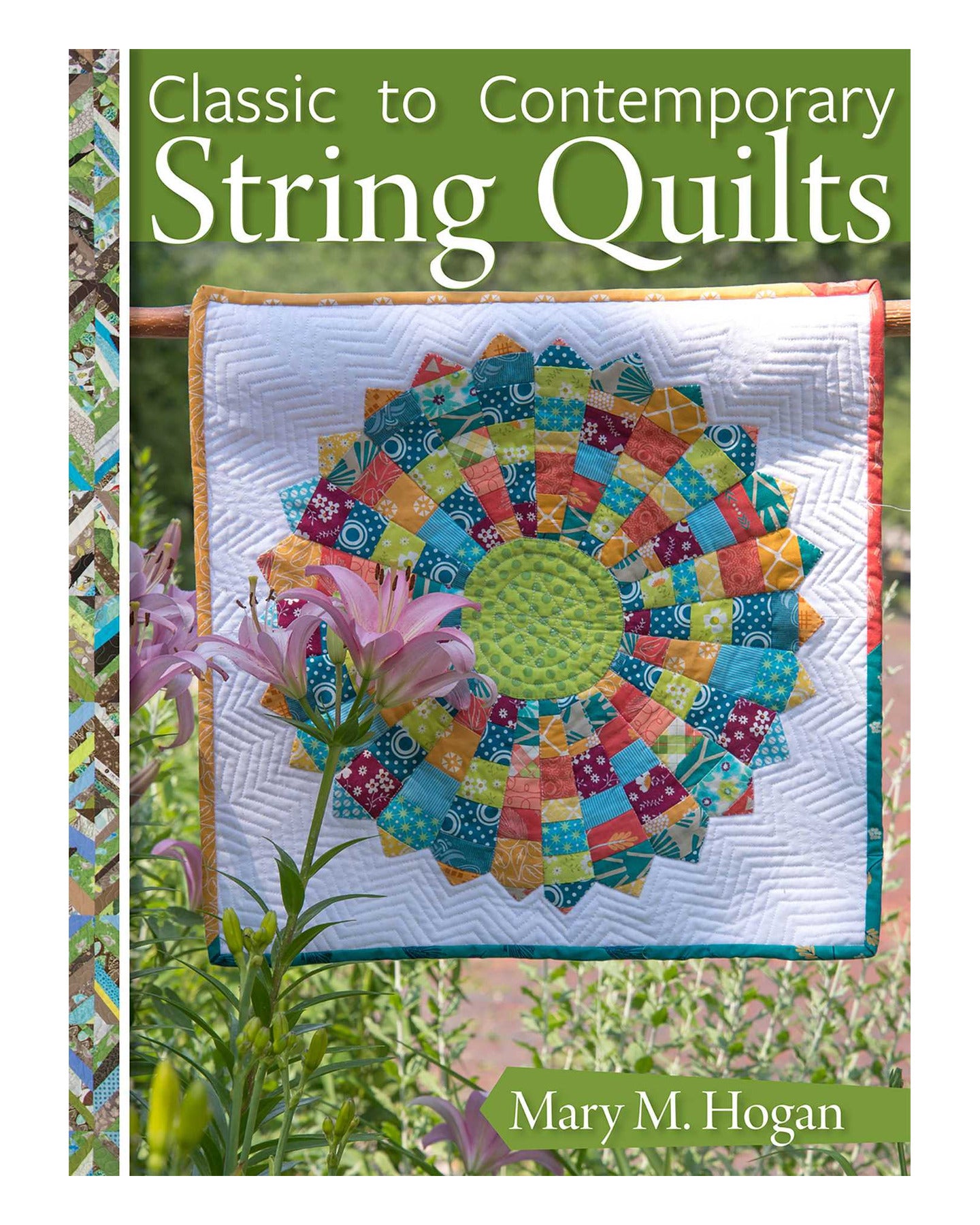 Classic to Contemporary String Quilts by Mary M. Hogan