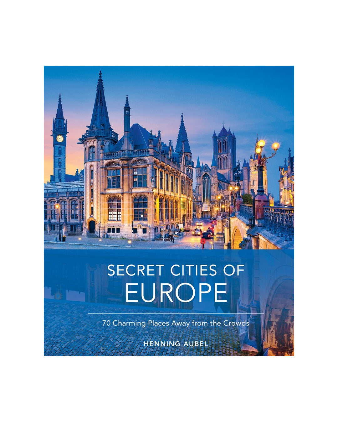 Secret Cities of Europe by Henning Aubel