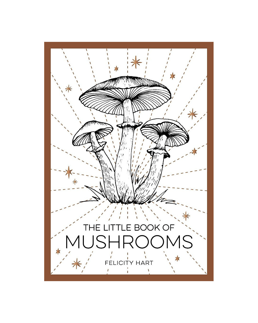 The Little Book of Mushrooms by Felicity Hart