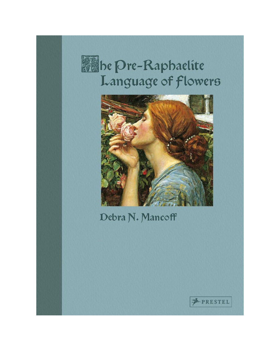 The Pre-Raphaelite Language of Flowers by Debra N. Mancoff