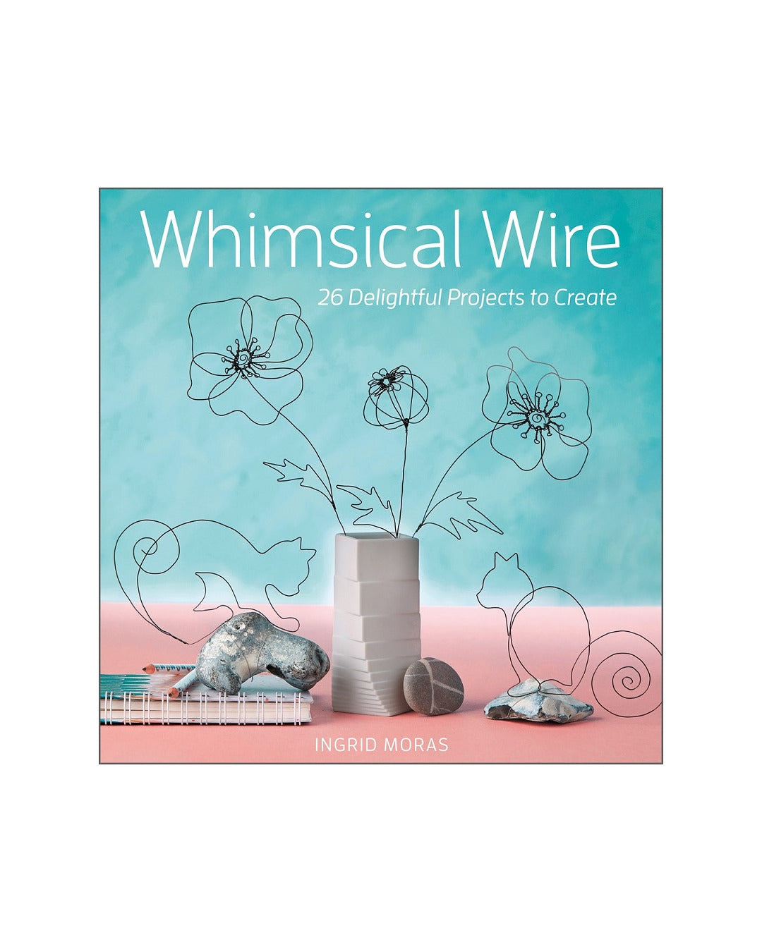 Whimsical Wire by Ingrid Moras