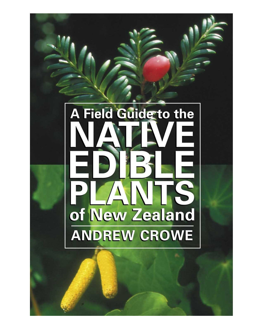 A Field Guide to the Native Edible of New Zealand by Andrew Crowe