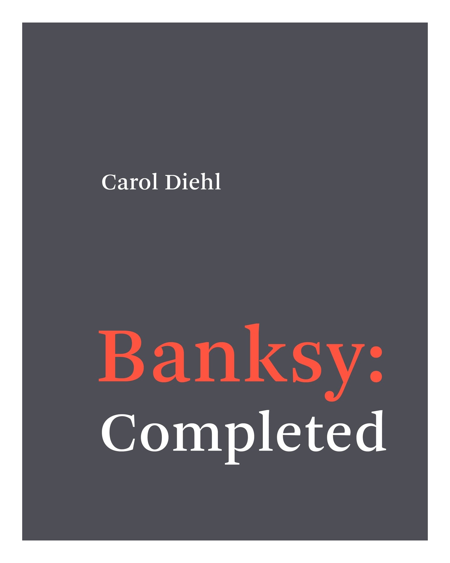 Banksy: Completed by Carol Diehl