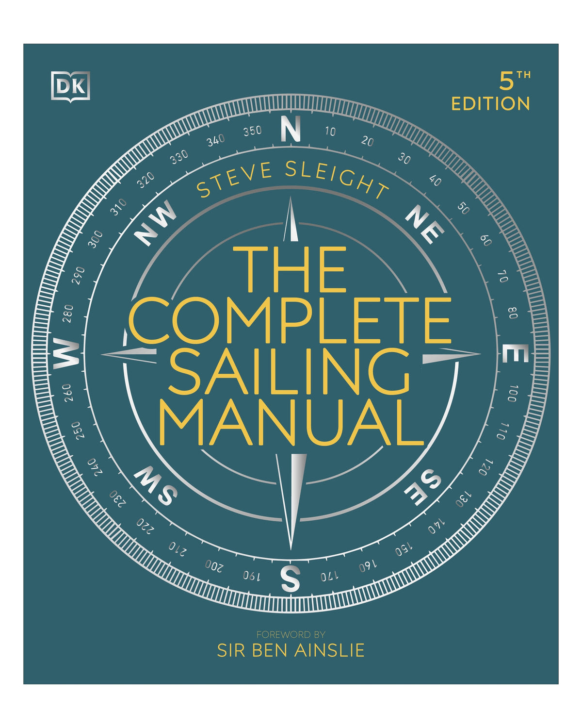 Complete Sailing Manual 5th Edition: Ben Ainslie DK by Steve Sleight