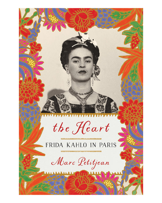 The Heart: Frida Kahlo in Paris: Marc Petitjean
