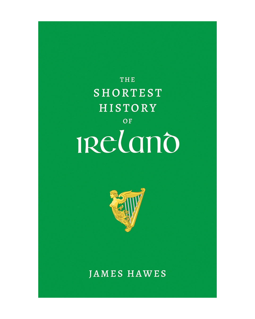 The Shortest History of Ireland by James Hawes