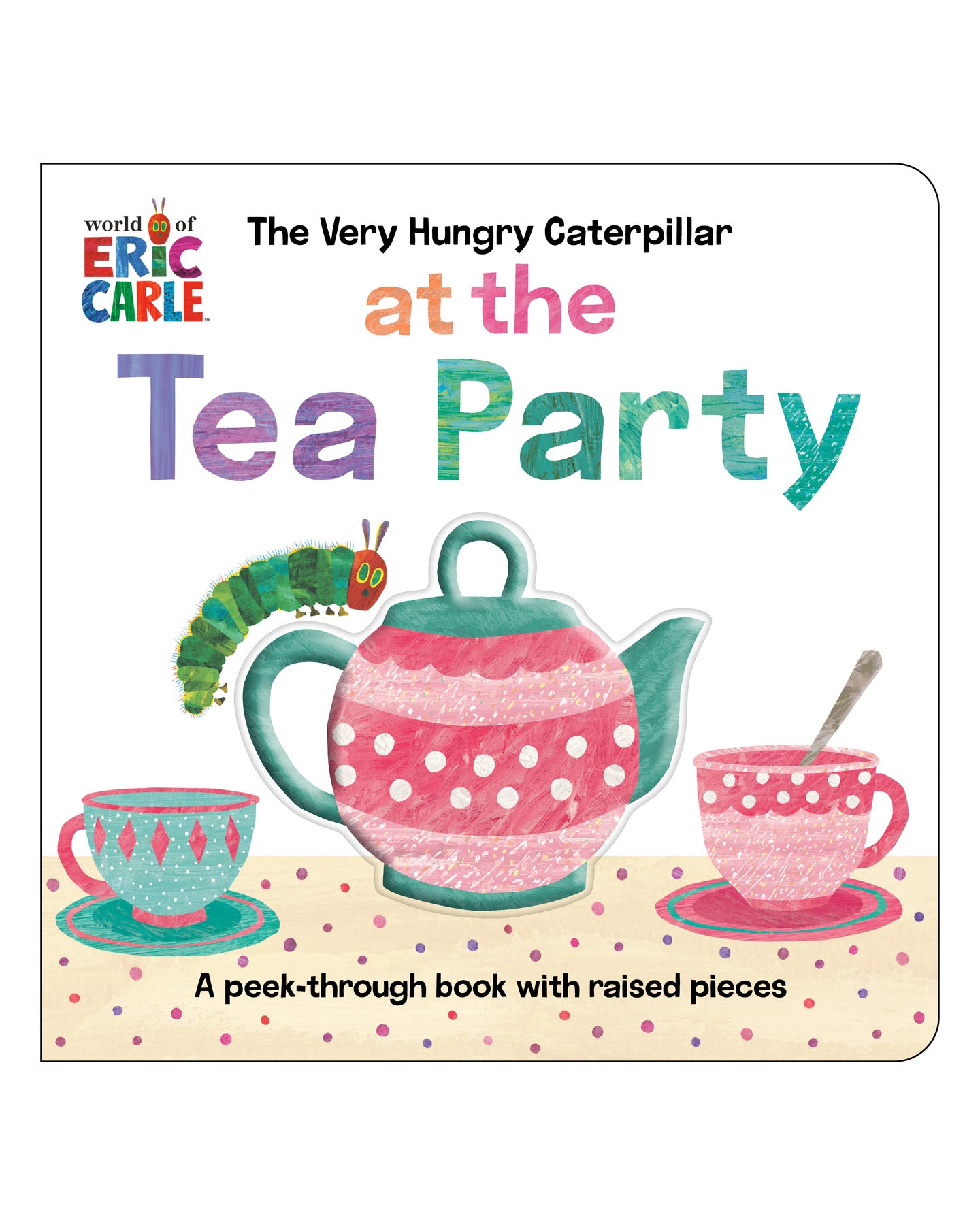 The Very Hungry Caterpillar at the Tea Party by Eric Carle