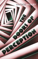 The Doors of Perception And Heaven and Hell:  Aldous Huxley