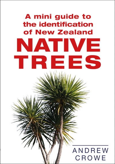 A Mini Guide to NZ Native Trees: Andrew Crowe