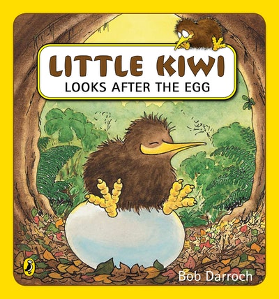 Little Kiwi Looks After The Egg: Bob Darroch