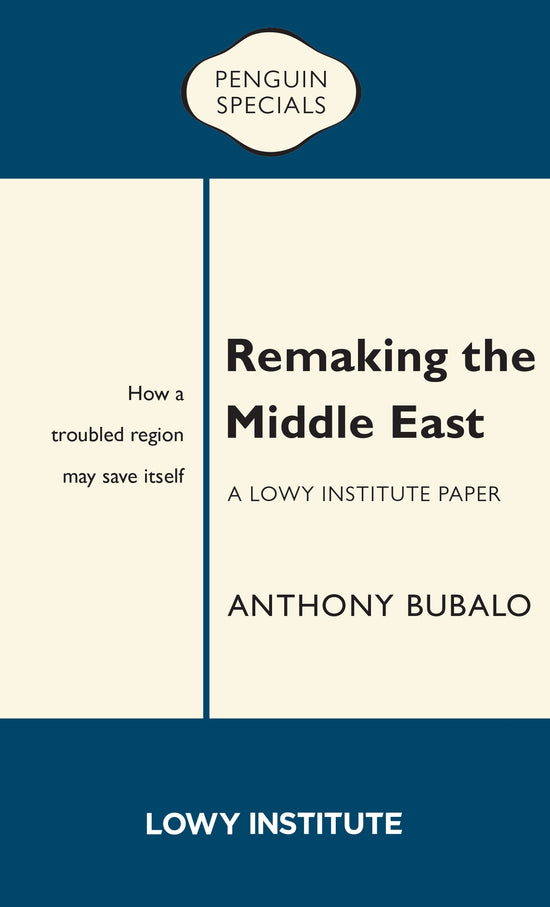 Remaking the Middle East: A Lowy Institute Paper