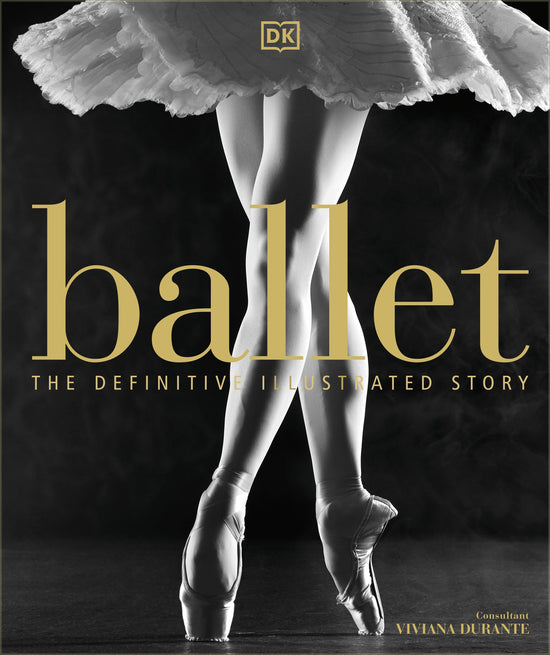 Ballet The Definitive Illustrated Story: DK