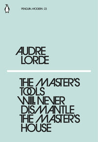 The Masters Tools Will Never Dismantle The Masters House