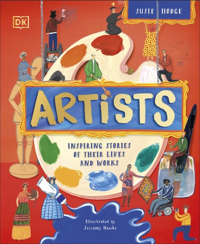Artists: Inspiring Stories of the World’s Most Creative Minds