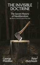 the-invisible-doctrine-george-monbiot