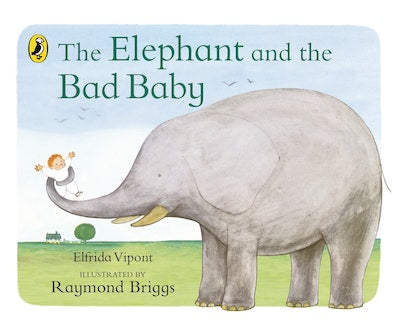 The Elephant and the Bad Baby: Raymond Briggs
