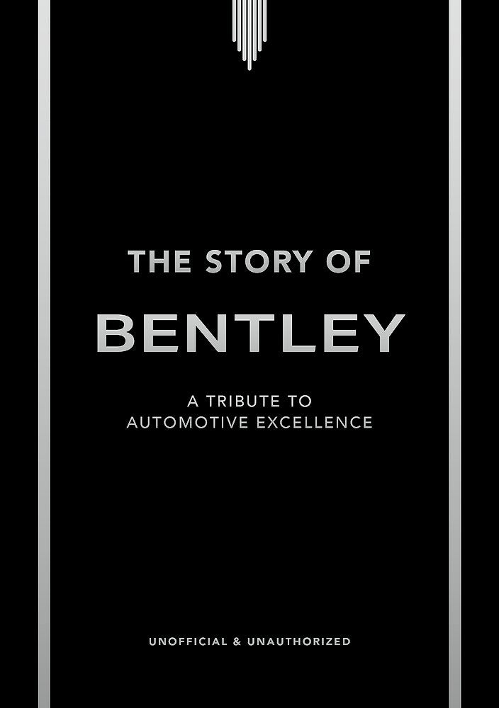 The Story of Bentley: A Tribute to Automotive Excellence