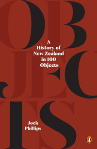 a-history-of-new-zealand-in-100-objects-jock-phillips