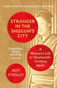 Stranger in the Shoguns City: Amy Stanley