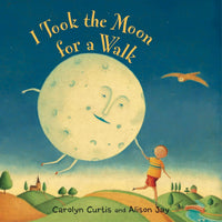 I took the Moon for a Walk: Carolyn Curtis Alison Jay
