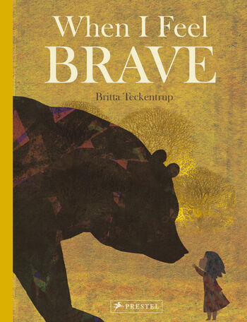 When I feel Brave: Britta Teckentrup