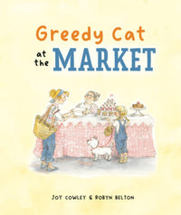 Greedy Cat at the Market by Joy Cowley, illustrated by Robyn Belton