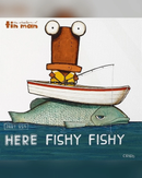 Here Fishy Fishy