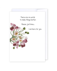 A beautiful NZ sympathy card, “I am here for you”, featuring pink and white flowers on the left. The text reads: There are no words to make things better. Please just know… I am here for you. Envelope included.