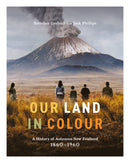 Our Land in Colour by Jock Phillips