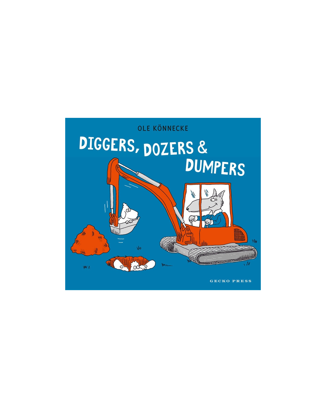 Diggers, Dozers and Dumpers by Ole Könnecke