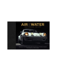 Air & Water: Rare Porsches 1956-2019 by James Lipman