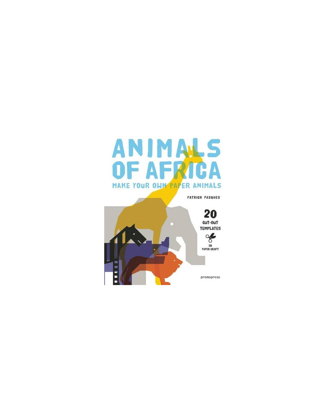 Animals of Africa - Make Your Own Paper Animals by Pasques Patrick
