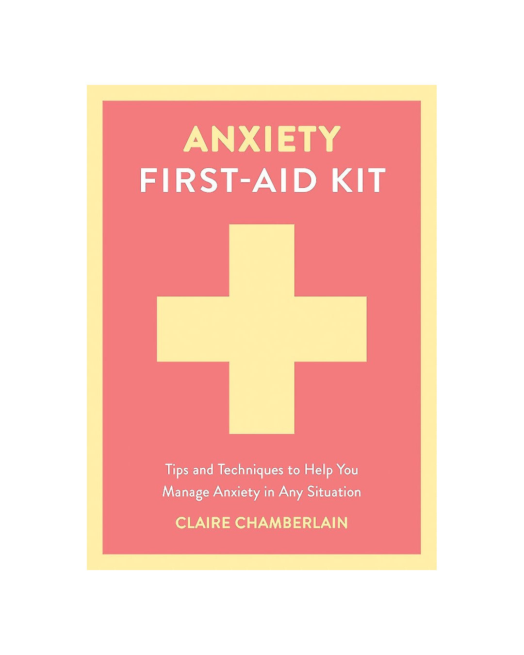 Anxiety First Aid Kit by Claire Elizabeth Chamberlain