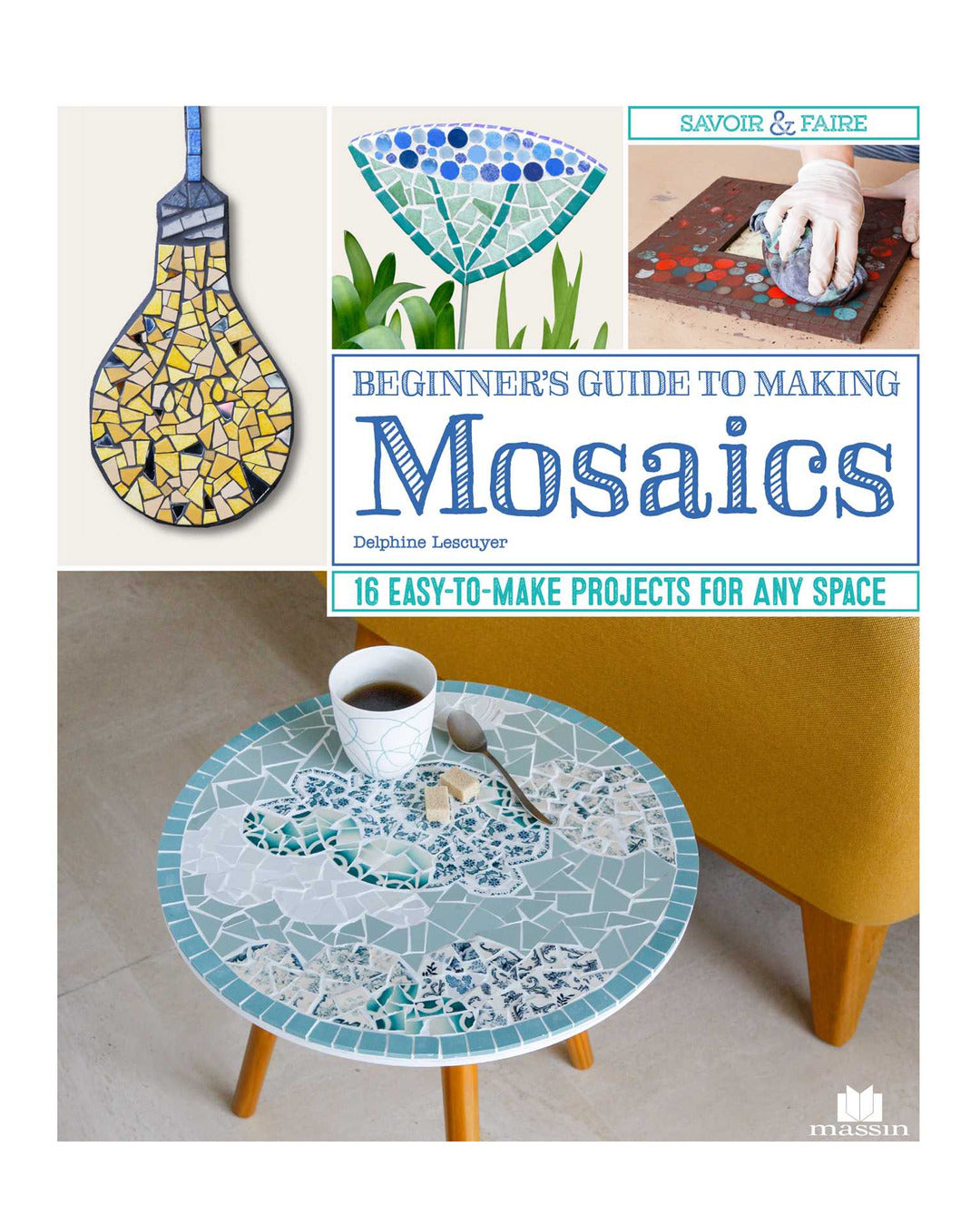 Beginners Guide to Making Mosaics by Delphine Lescuyer