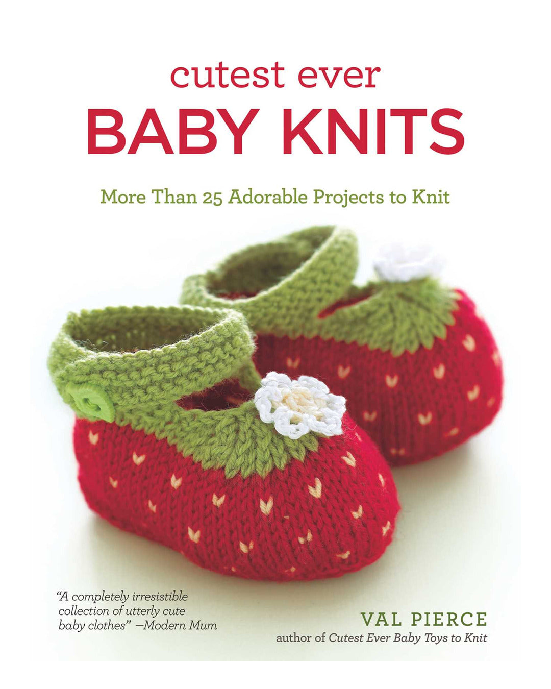 Cutest Ever Baby Knits by Val Pierce