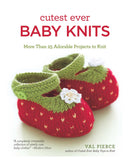 Cutest Ever Baby Knits by Val Pierce