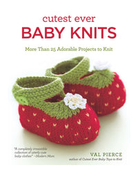 Cutest Ever Baby Knits by Val Pierce
