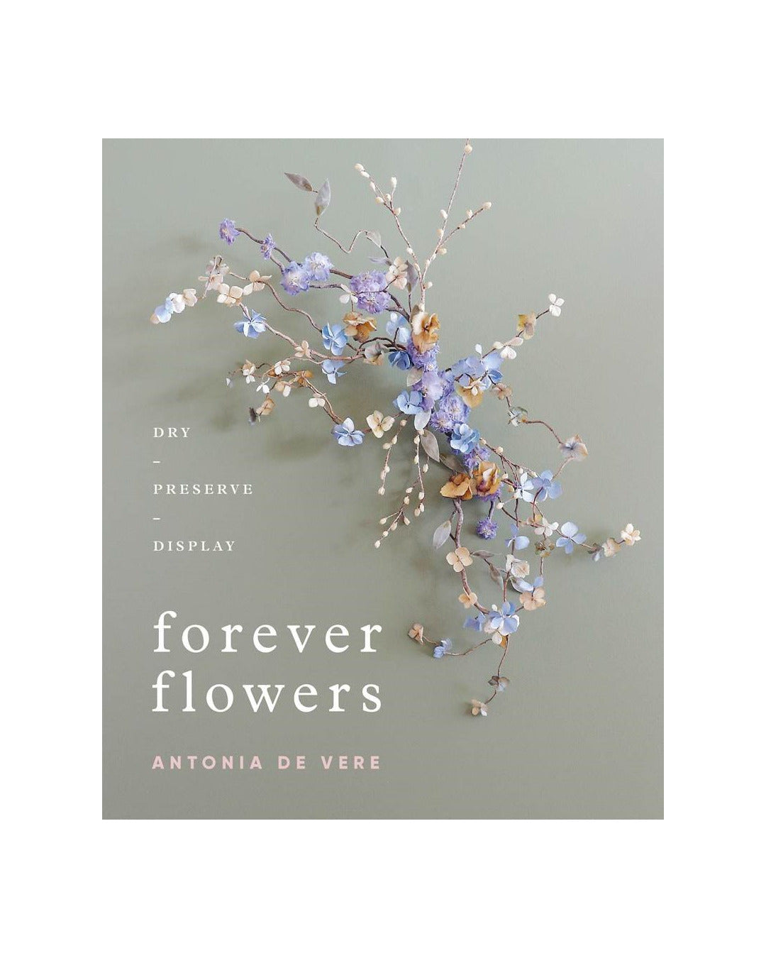 Forever Flowers by Antonia De Vere