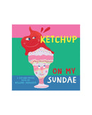 Ketchup On My Sundae by Nelleke Verhoeff