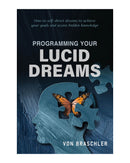 Programming Your Lucid Dreams by Von Braschler