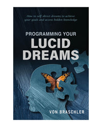 Programming Your Lucid Dreams by Von Braschler