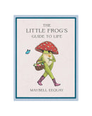 The Little Frogs Guide to Life by Maybell Eequay