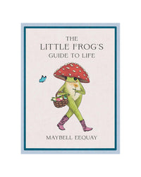 The Little Frogs Guide to Life by Maybell Eequay