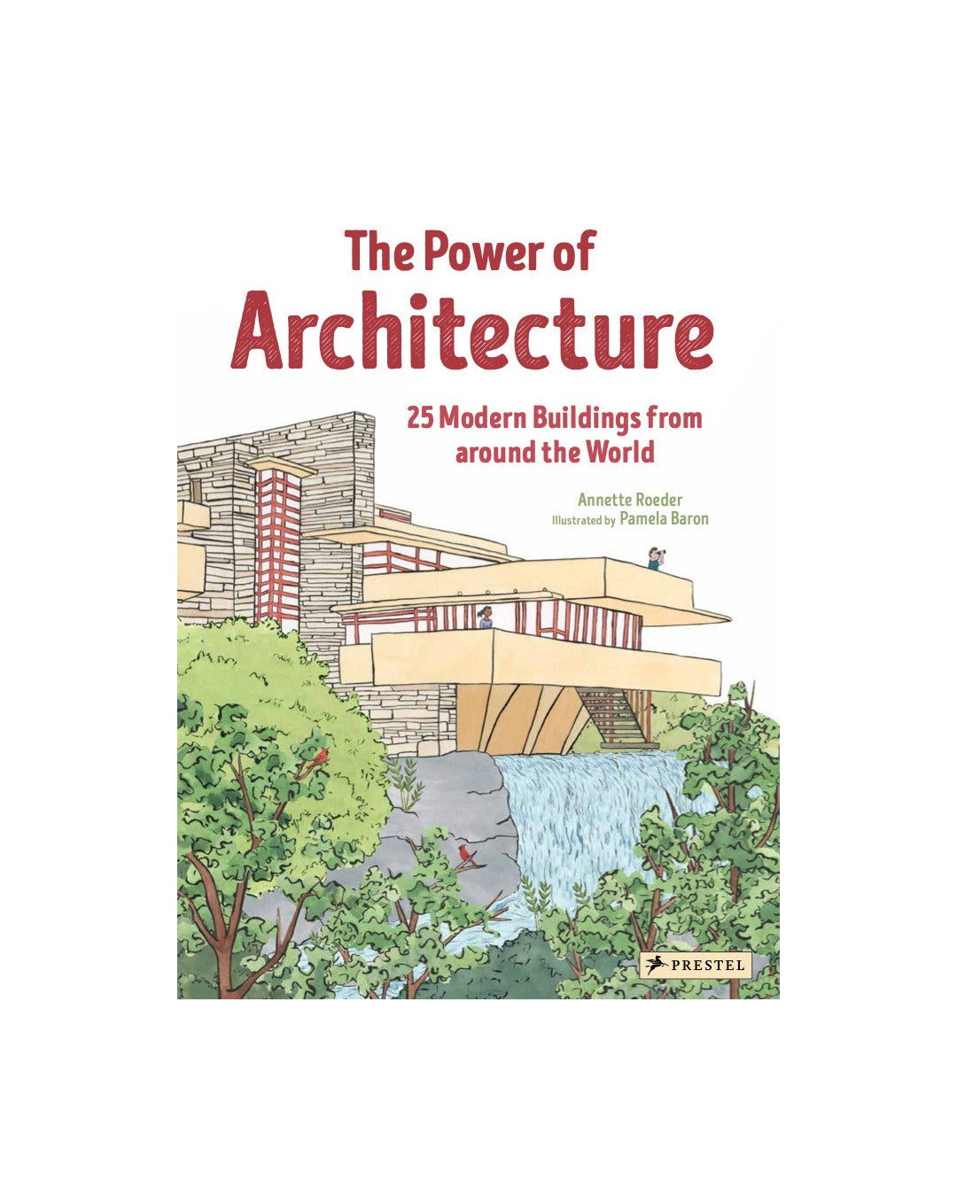The Power of Architecture 25 Buildings of the Modern World by Annette Roeder
