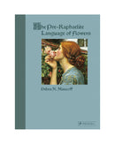 The Pre-Raphaelite Language of Flowers by Debra N. Mancoff