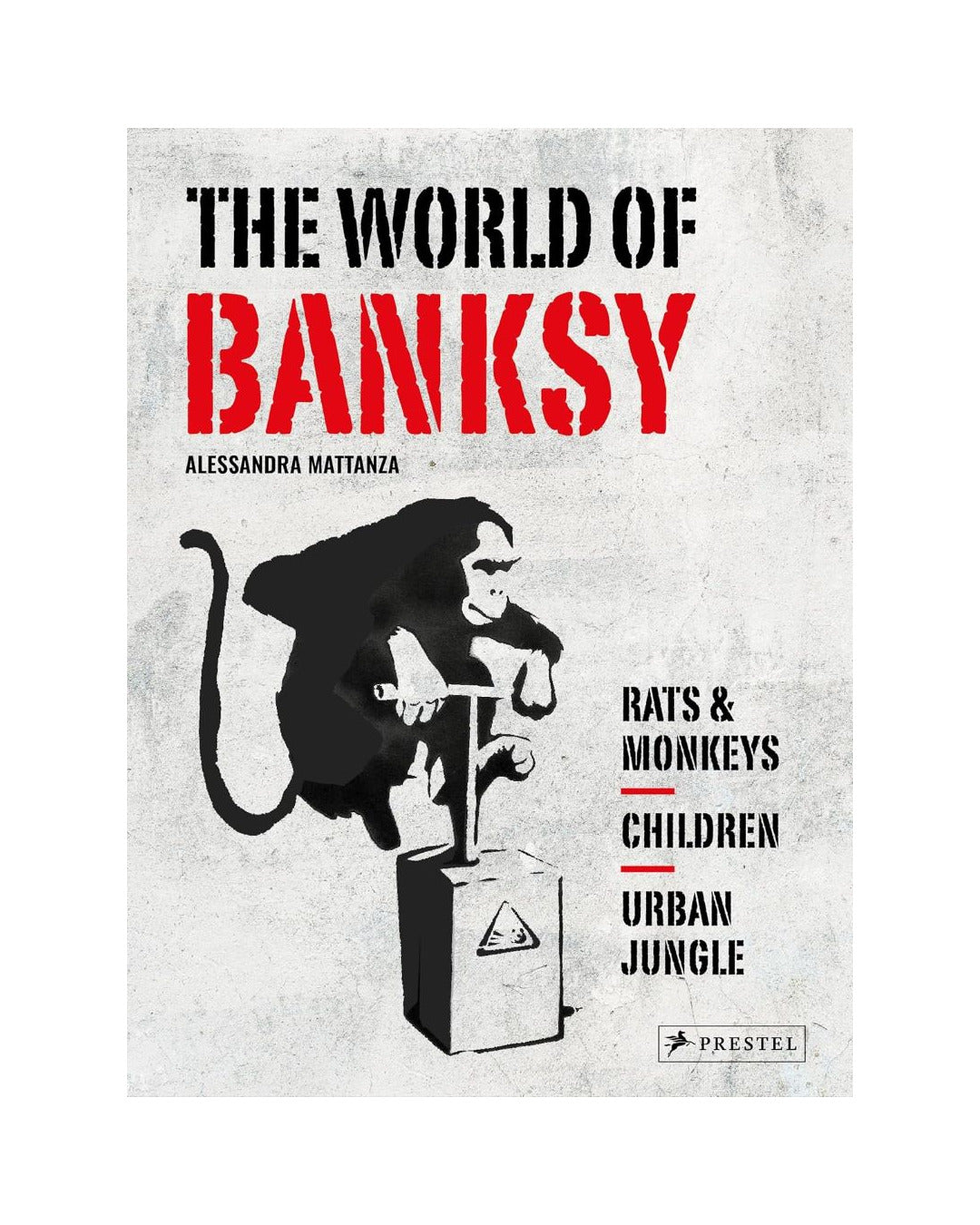 The World of Banksy by Alessandra Mattanza
