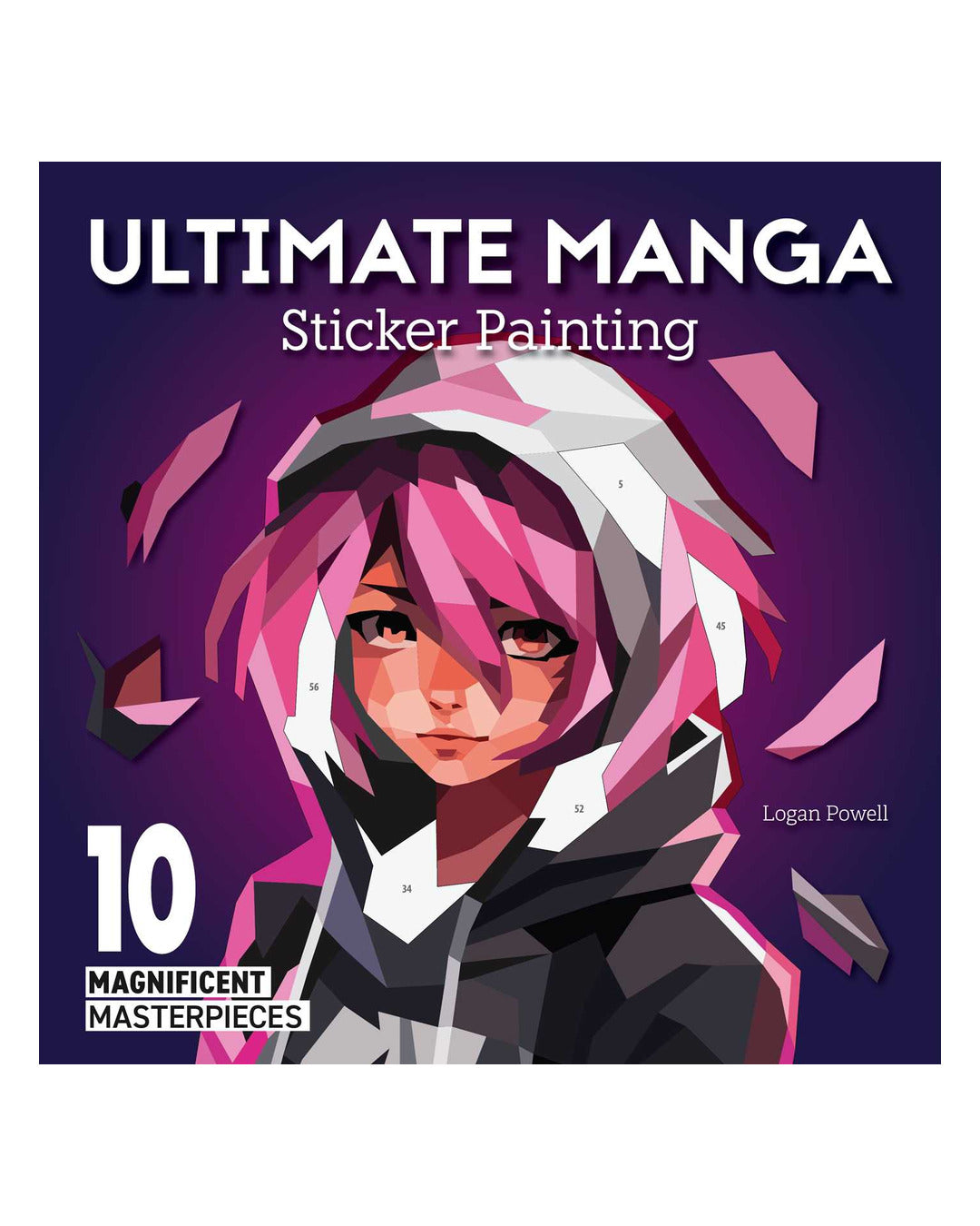 Ultimate Manga Sticker Painting: 10 Magnificent Masterpieces by Logan Powell